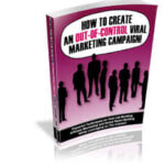 How to Create an Out-of-Control Viral Marketing Campaign!